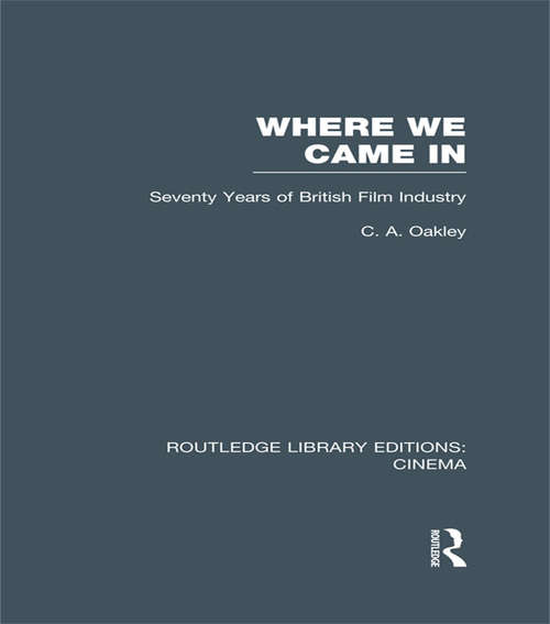 Book cover of Where we Came In: Seventy Years of the British Film Industry (Routledge Library Editions: Cinema)