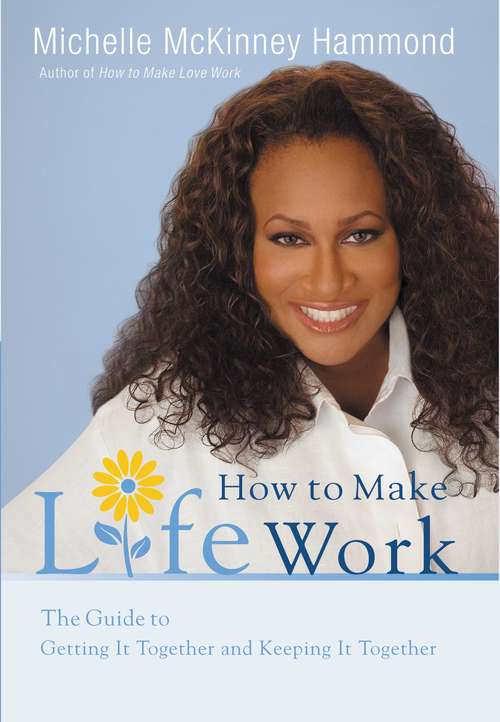 How to Make Life Work: The Guide to Getting It Together and Keeping It Together