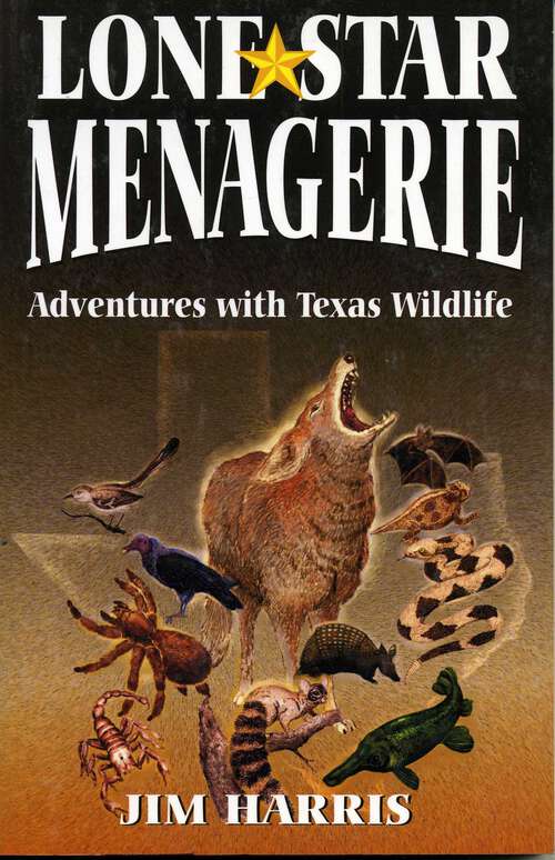 Book cover of Lone Star Menagerie: Adventures with Texas Wildlife