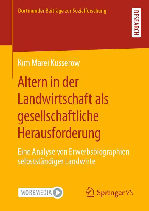 Book cover of Altern in der Landwirtschaft als gesellschaftliche Herausforderung: Eine Analyse von Erwerbsbiographien selbstständiger Landwirte (1. Aufl. 2022) (Dortmunder Beiträge zur Sozialforschung)