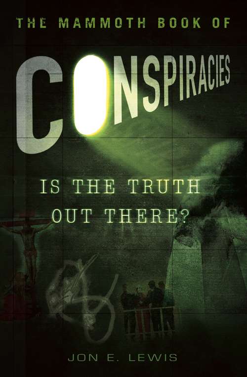 The Mammoth Book of Conspiracies: The 100 Most Terrifying Conspiracies Of All Time (Mammoth Ser.)