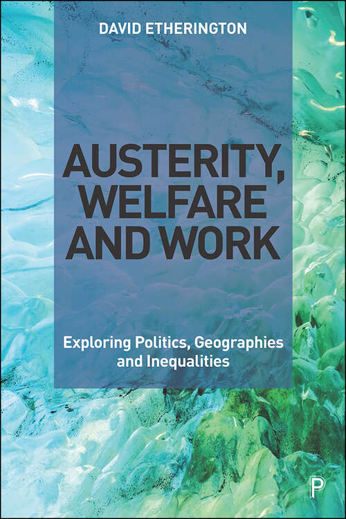 Book cover of Austerity, Welfare and Work: Exploring Politics, Geographies and Inequalities