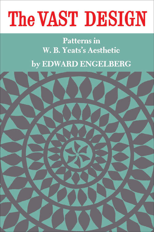 Book cover of The Vast Design: Patterns in W.B. Yeats's Aesthetic