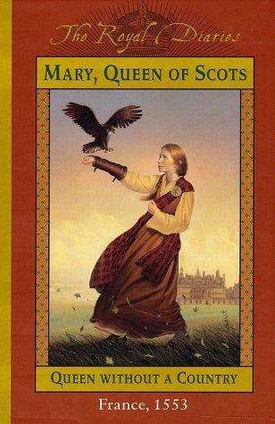 Book cover of Mary, Queen of Scots: Queen Without a Country (The Royal Diaries)