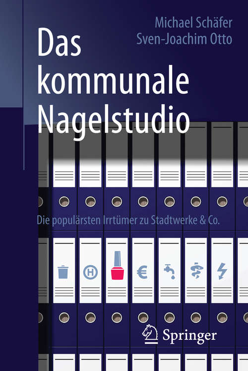 Book cover of Das kommunale Nagelstudio: Die populärsten Irrtümer zu Stadtwerke & Co.