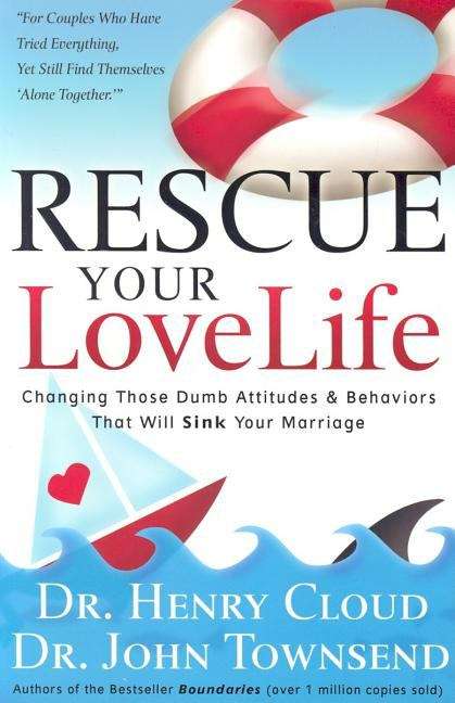Book cover of Rescue Your Love Life: Changing Those Dumb Attitudes and Behaviors That Will Sink Your Marriage
