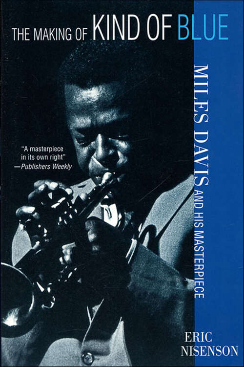Book cover of The Making of Kind of Blue: Miles Davis and His Masterpiece