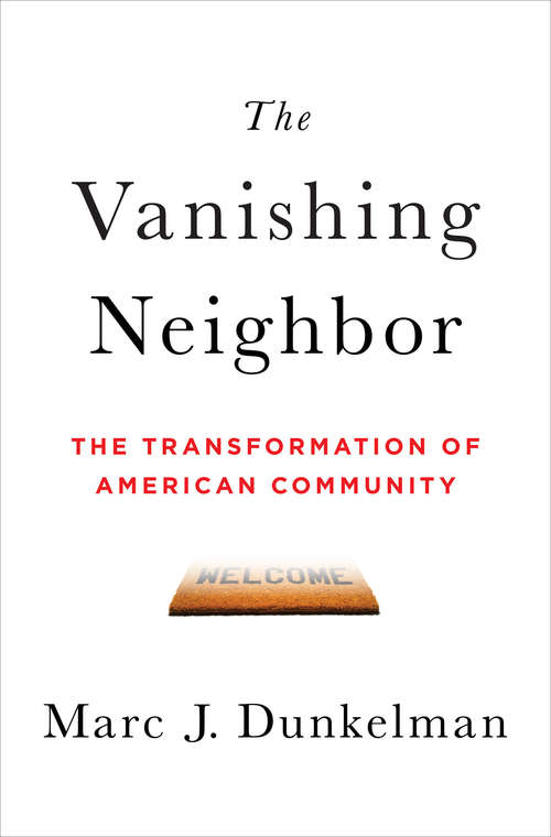Book cover of The Vanishing Neighbor: The Transformation of American Community