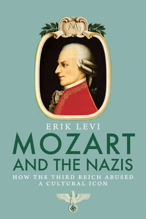 Book cover of Mozart and the Nazis: How the Third Reich Abused a Cultural Icon