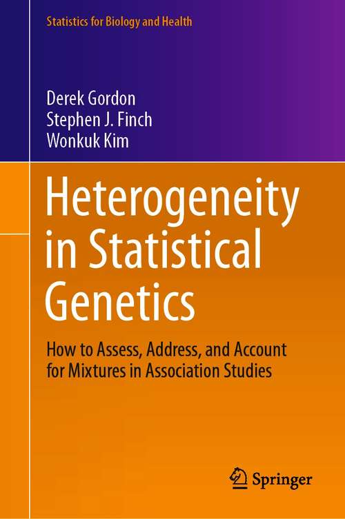 Heterogeneity in Statistical Genetics: How to Assess, Address, and Account for Mixtures in Association Studies (Statistics for Biology and Health)