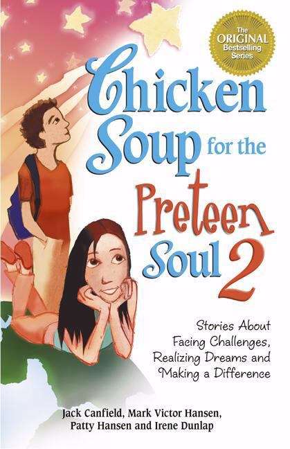 Chicken Soup For The Preteen Soul 2: Stories About Facing Challenges, Realizing Dreams, and Making a Difference