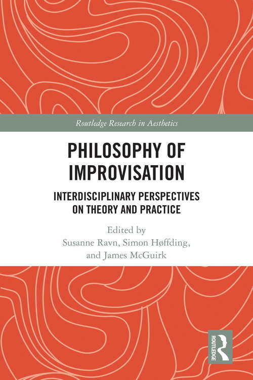 Philosophy of Improvisation: Interdisciplinary Perspectives on Theory and Practice (Routledge Research in Aesthetics)