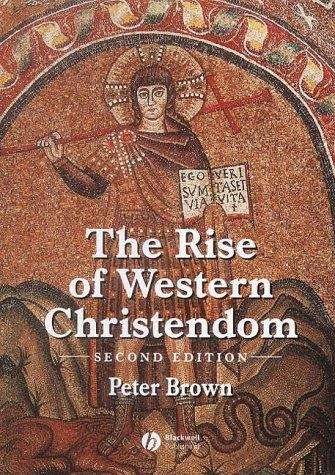 The Rise of Western Christendom: Triumph and Diversity, A.D. 200-1000 (Second Edition)