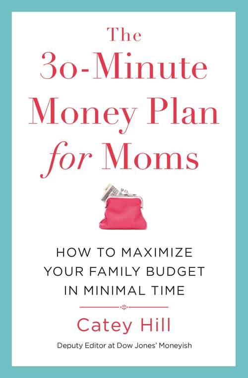 The 30-Minute Money Plan for Moms: How to Maximize Your Family Budget in Minimal Time