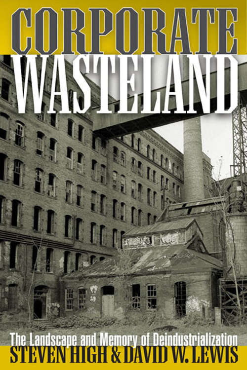 Book cover of Corporate Wasteland: The Landscape and Memory of Deindustrialization