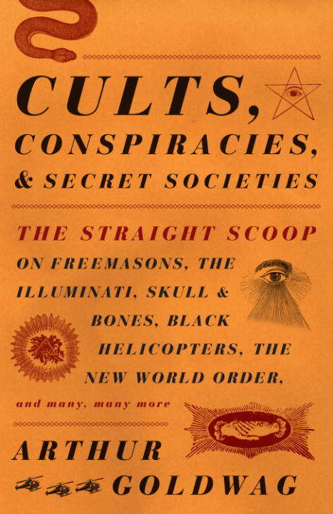 Book cover of Cults, Conspiracies, and Secret Societies: The Straight Scoop on Freemasons, the Illuminati, Skull and Bones, Black Helicopters, the New World Order, and many, many more