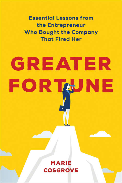 Book cover of Greater Fortune: Essential Lessons from the Entrepreneur Who Bought the Company That Fired Her