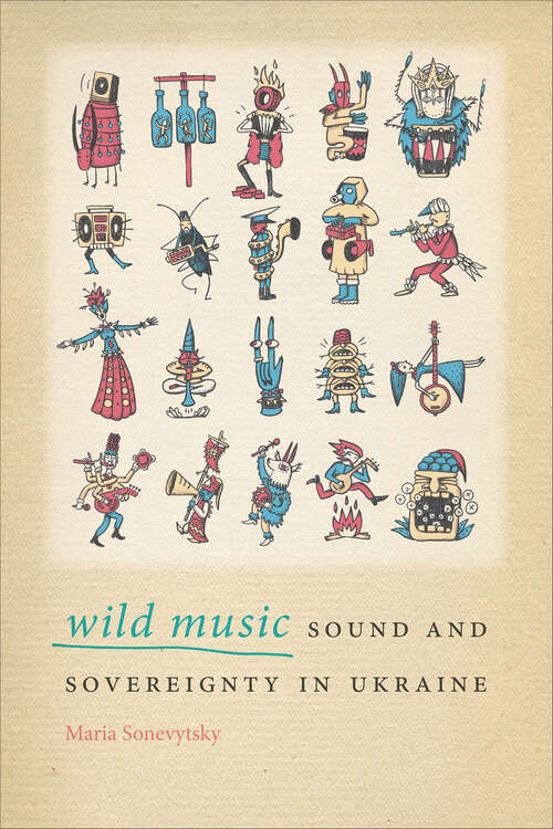 Book cover of Wild Music: Sound and Sovereignty in Ukraine (Music / Culture)