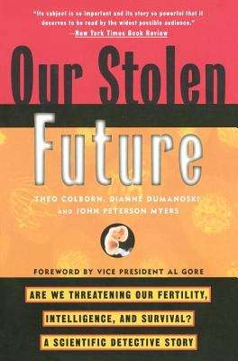 Our Stolen Future: Are We Threatening Our Fertility, Intelligence, and Survival? A Scientific Detective Story