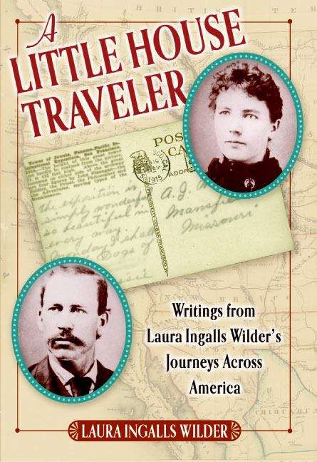 Book cover of A Little House Traveler: Writings from Laura Ingalls Wilder's Journeys Across America