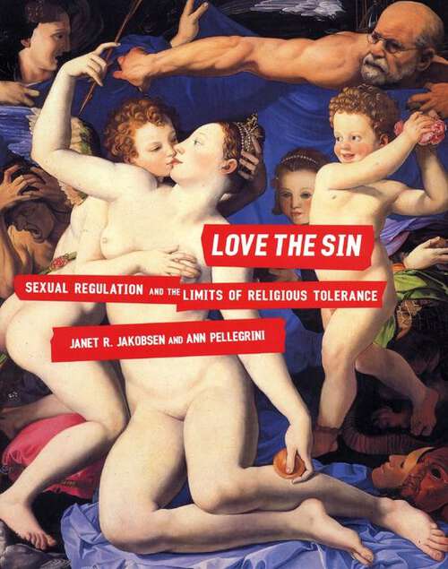 Love the Sin: Sexual Regulation and the Limits of Religious Tolerance (Sexual Cultures #39)