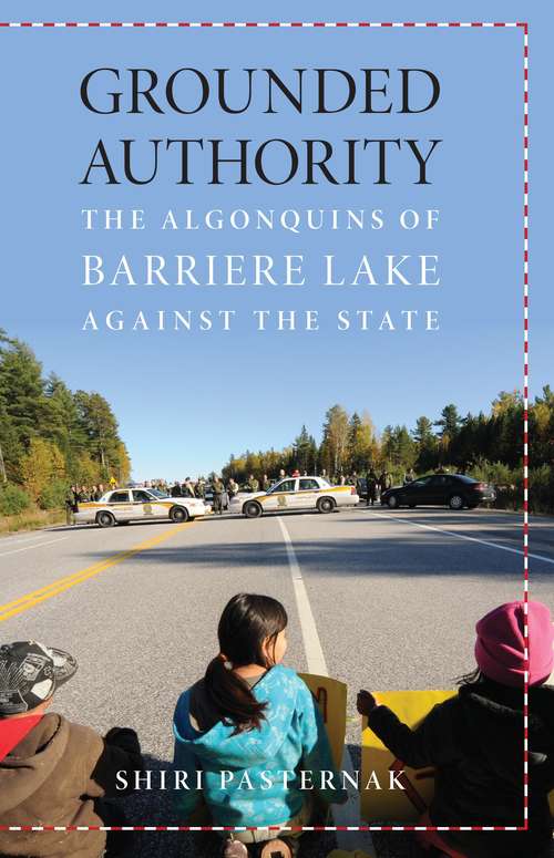 Book cover of Grounded Authority: The Algonquins of Barriere Lake against the State