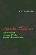 Fertile Matters: The Politics of Mexican - Origin Women's Reproduction