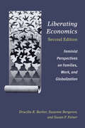 Liberating Economics, Second Edition: Feminist Perspectives on Families, Work, and Globalization