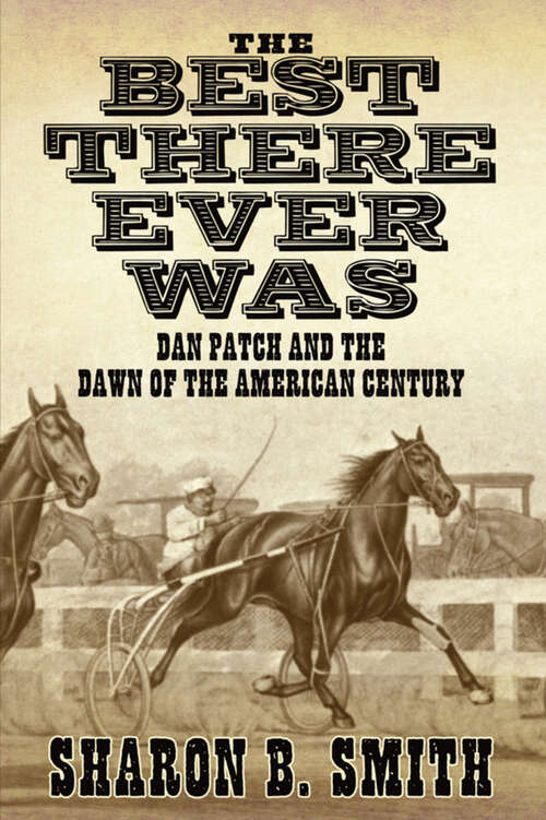 Best There Ever Was: Dan Patch and the Dawn of the American Century