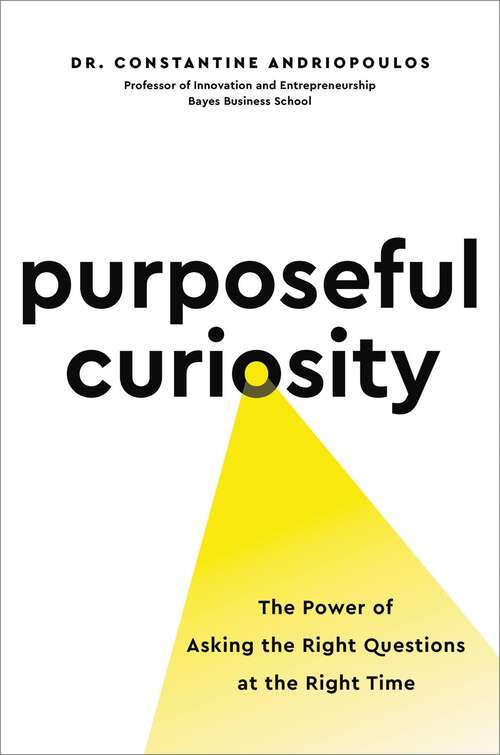 Book cover of Purposeful Curiosity: The Power of Asking the Right Questions at the Right Time