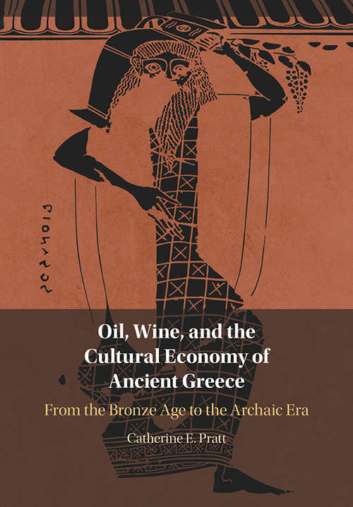 Oil, Wine, and the Cultural Economy of Ancient Greece: From the Bronze Age to the Archaic Era