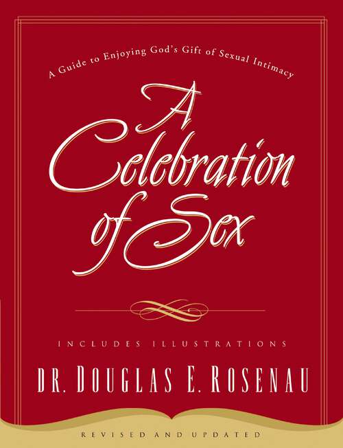 Book cover of A Celebration Of Sex: A Guide to Enjoying God's Gift of Sexual Intimacy