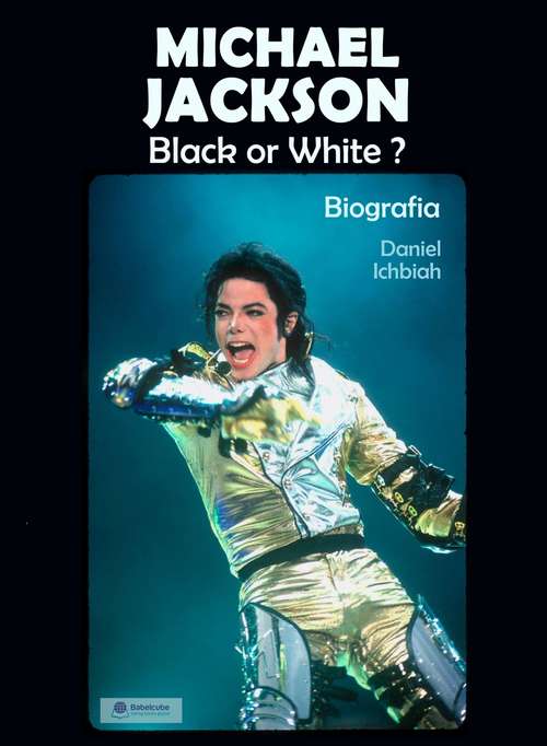 Book cover of Black or White: Biografia di Michael Jackson