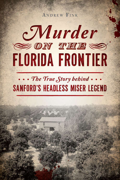 Book cover of Murder on the Florida Frontier: The True Story behind Sanford's Headless Miser Legend (True Crime Ser.)