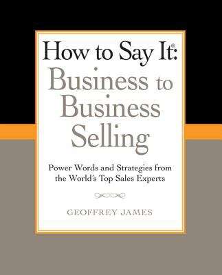 How to Say It: Business to Business Selling
