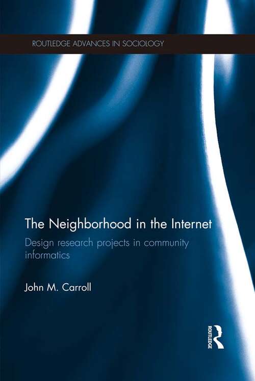 Book cover of The Neighborhood in the Internet: Design Research Projects in Community Informatics (Routledge Advances in Sociology)