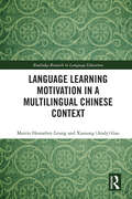 Language Learning Motivation in a Multilingual Chinese Context (Routledge Research in Language Education)
