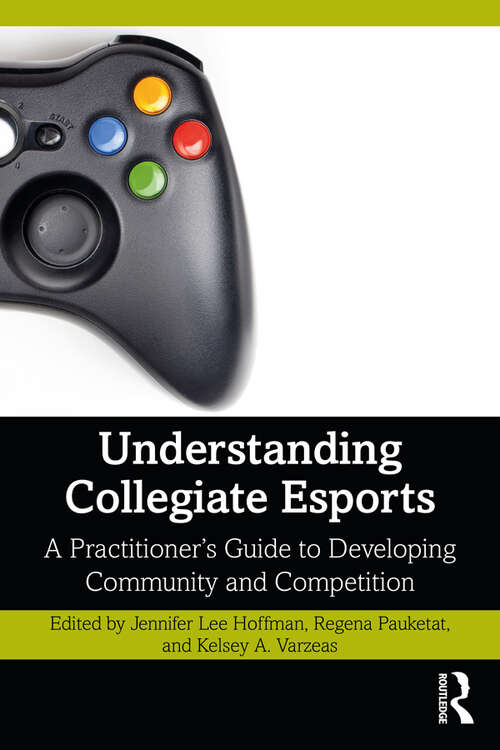 Understanding Collegiate Esports: A Practitioner’s Guide to Developing Community and Competition