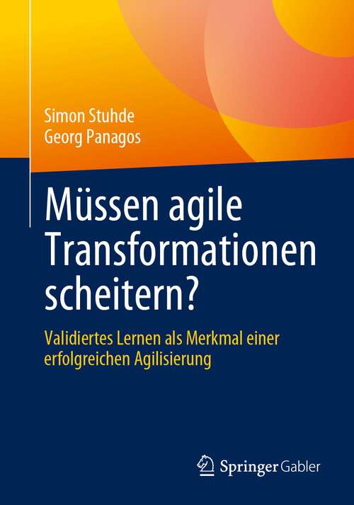 Book cover of Müssen agile Transformationen scheitern?: Validiertes Lernen als Merkmal einer erfolgreichen Agilisierung (1. Aufl. 2023)