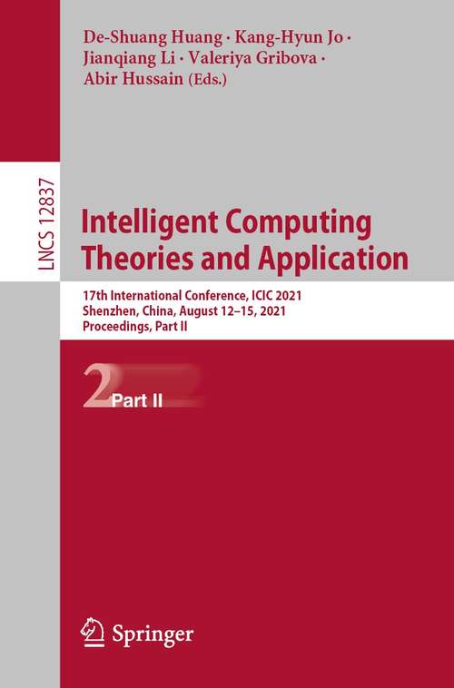 Intelligent Computing Theories and Application: 17th International Conference, ICIC 2021, Shenzhen, China, August 12–15, 2021, Proceedings, Part II (Lecture Notes in Computer Science #12837)