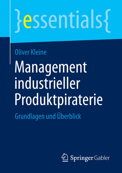 Book cover of Management industrieller Produktpiraterie: Grundlagen und Überblick (essentials)