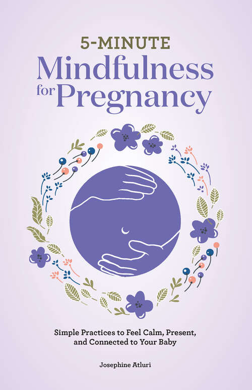 Book cover of 5-Minute Mindfulness for Pregnancy: Simple Practices to Feel Calm, Present, and Connected to Your Baby