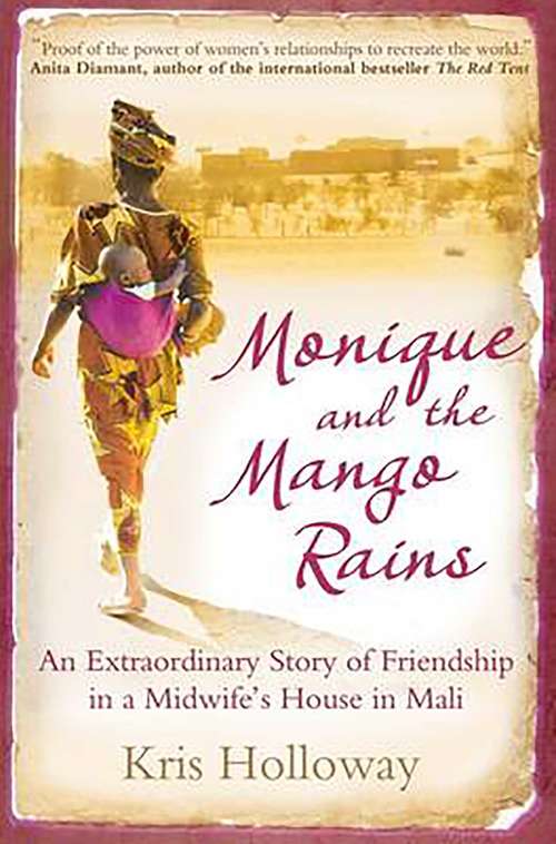 Book cover of Monique and the Mango Rains: An Extraordinary Story of Friendship in a Midwife's House in Mali
