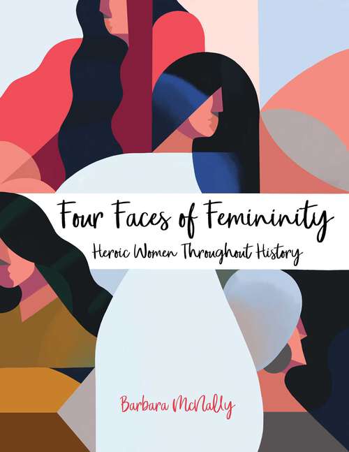 Book cover of Four Faces of Femininity: Heroic Women Throughout History