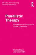 Pluralistic Therapy: Responses to Frequently Asked Questions (50 FAQs in Counselling and Psychotherapy)