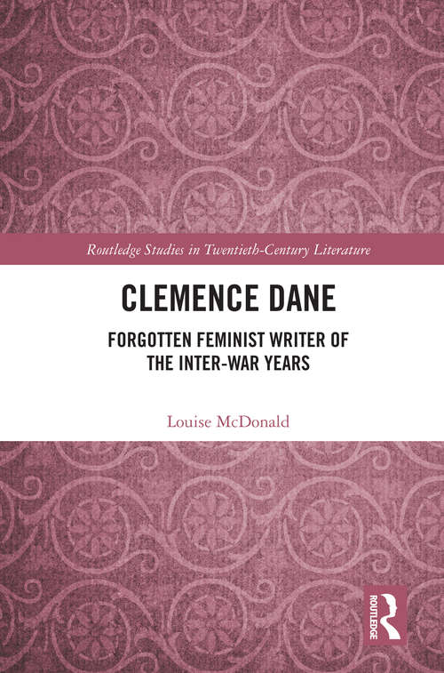 Book cover of Clemence Dane: Forgotten Feminist Writer of the Inter-war Years (Routledge Studies in Twentieth-Century Literature)