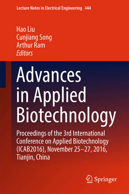Advances in Applied Biotechnology: Proceedings of the 3rd International Conference on Applied Biotechnology (ICAB2016), November 25-27, 2016, Tianjin, China (Lecture Notes in Electrical Engineering #444)