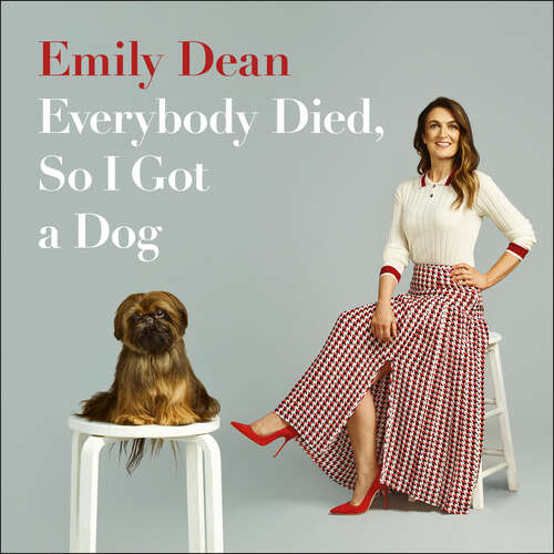 Book cover of Everybody Died, So I Got a Dog: 'Will make you laugh, cry and stroke your dog (or any dog)' —Sarah Millican