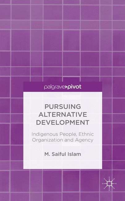 Pursuing Alternative Development: Indigenous People, Ethnic Organization and Agency