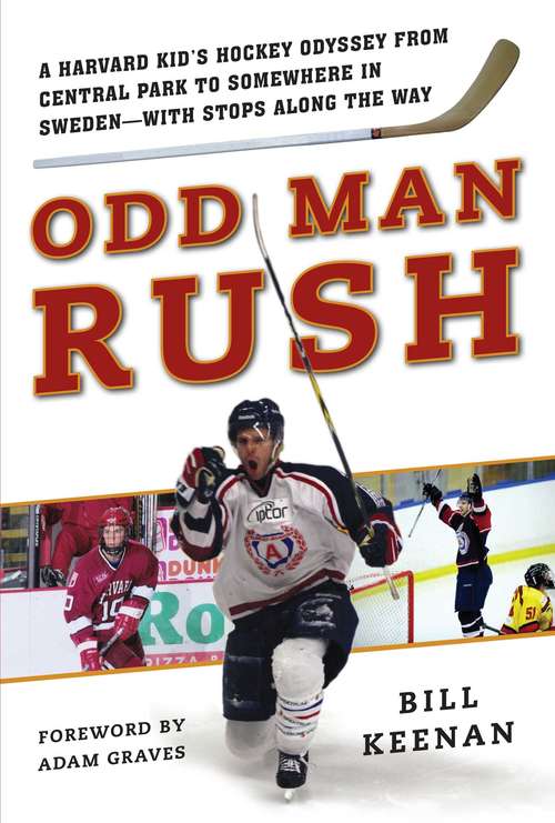 Book cover of Odd Man Rush: A Harvard Kid?s Hockey Odyssey from Central Park to Somewhere in Sweden?with Stops along the Way